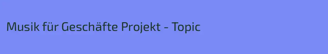 Musik für Geschäfte Projekt - Topic